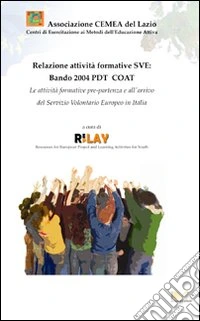 Relazione attività formative SVE: bando 2004 PDT COAT. Le attività formative pre-partenza e all'arrivo del Servizio Volontario Europeo in Italia libro
