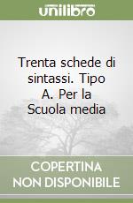 Trenta schede di sintassi. Tipo A. Per la Scuola media libro