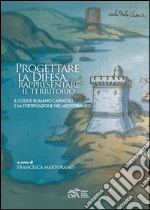 Progettare la difesa, rappresentare il territorio. Il Codice romano Caratelli e la fortificazione nel Mediterraneo libro