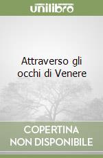 Attraverso gli occhi di Venere libro