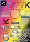 Tecnologia grafica e impianti. Per gli Ist. professionali per l'industria e l'artigianato libro