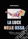 La luce nelle ossa libro di Giovannini Stefano