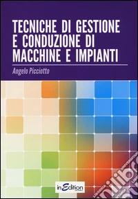 Tecniche di gestione e conduzione macchine e impianti. Per le Scuole superiori libro
