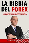 La bibbia del forex. Il testo completo per investire nei mercati finanziari delle valute libro