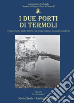 I due porti di Termoli. Il mistero del porto antico e la lunga odissea di quello moderno