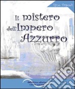 Il mistero dell'Impero azzurro libro