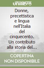 Donne, precettistica e lingua nell'Italia del cinquecento. Un contributo alla storia del pensiero linguistico