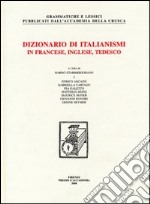Dizionario di italianismi in francese, inglese e tedesco. Ediz. multilingue