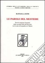 Le parole del mestiere. Testi di artigiani fiorentini della seconda metà del Seicento tra le carte di Leopoldo de' Medici. Con CD-ROM libro