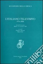 L'italiano televisivo 1976-2006. Atti del Convegno (Milano, 15-16 giugno 2009) libro