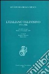 L'italiano televisivo 1976-2006. Atti del Convegno (Milano, 15-16 giugno 2009) libro