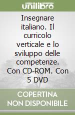 Insegnare italiano. Il curricolo verticale e lo sviluppo delle competenze. Con CD-ROM. Con 5 DVD