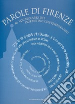 Parole di Firenze. Dal «Vocabolario del fiorentino contemporaneo» libro