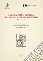 La romanistica svizzera della prima metà del Novecento e l'Italia. Atti del Convegno (Firenze, 9-10 novembre 2016) libro