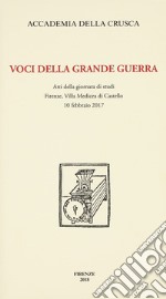 Voci della Grande Guerra. Atti della giornata di studi, Firenze, Villa Medicea di Castello, 10 febbraio 2017 libro