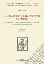 «L'alitare di questa terestre machina». Il Codice Leicester di Leonardo da Vinci. Edizione e studio linguistico. Nuova ediz.