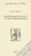 Conosciamo l'italiano? Usi, abusi e dubbi della lingua libro di Coluccia Rosario