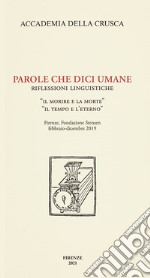 Parole che dici umane. Riflessioni linguistiche. «Il morire e la morte». «Il tempo e l'eterno». Firenze, Fondazione Stensen, febbraio-dicembre 2019