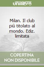 Milan. Il club più titolato al mondo. Ediz. limitata libro