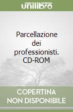 Parcellazione dei professionisti. CD-ROM libro