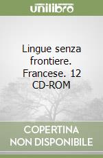 Lingue senza frontiere. Francese. 12 CD-ROM libro