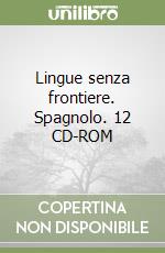 Lingue senza frontiere. Spagnolo. 12 CD-ROM libro