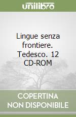 Lingue senza frontiere. Tedesco. 12 CD-ROM libro