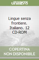 Lingue senza frontiere. Italiano. 12 CD-ROM libro