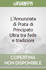 L'Annunziata di Prata di Principato Ultra tra fede e tradizioni libro