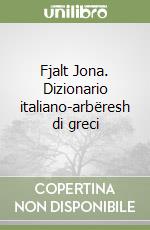 Fjalt Jona. Dizionario italiano-arbëresh di greci libro