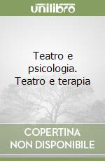 Teatro e psicologia. Teatro e terapia libro