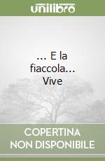 ... E la fiaccola... Vive libro