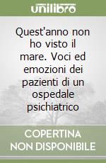 Quest'anno non ho visto il mare. Voci ed emozioni dei pazienti di un ospedale psichiatrico