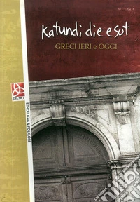 Katundi Die e Sot. Greci ieri e oggi libro