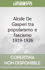 Alcide De Gasperi tra popolarismo e fascismo 1919-1926