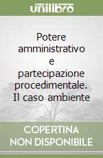 Potere amministrativo e partecipazione procedimentale. Il caso ambiente libro