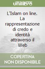 L'Islam on line. La rappresentazione di credo e identità attraverso il Web libro