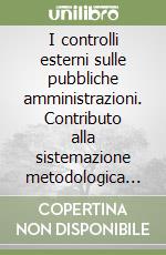 I controlli esterni sulle pubbliche amministrazioni. Contributo alla sistemazione metodologica del procedimento di controllo sulla gestione