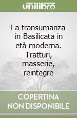 La transumanza in Basilicata in età moderna. Tratturi, masserie, reintegre