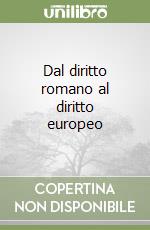 Dal diritto romano al diritto europeo libro