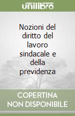 Nozioni del diritto del lavoro sindacale e della previdenza libro