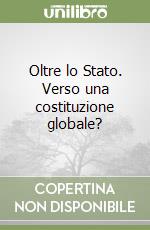 Oltre lo Stato. Verso una costituzione globale? libro