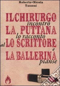 Il chirurgo incontrò la puttana lo raccontò allo scrittore e la ballerina pianse libro