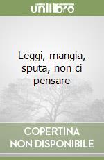 Leggi, mangia, sputa, non ci pensare libro