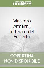 Vincenzo Armanni, letterato del Seicento