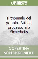 Il tribunale del popolo. Atti del processo alla Sicherheits