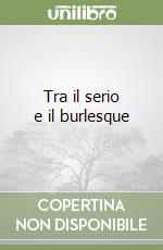 Tra il serio e il burlesque libro