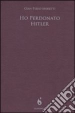 Ho perdonato Hitler libro