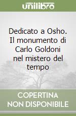 Dedicato a Osho. Il monumento di Carlo Goldoni nel mistero del tempo libro