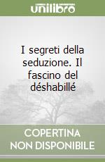 I segreti della seduzione. Il fascino del déshabillé libro